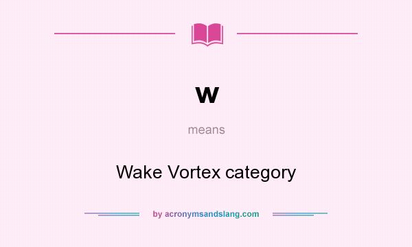 What does w mean? It stands for Wake Vortex category