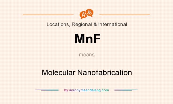 What does MnF mean? It stands for Molecular Nanofabrication