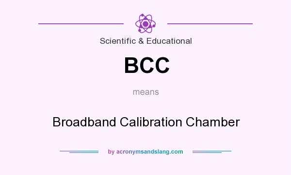 What does BCC mean? It stands for Broadband Calibration Chamber