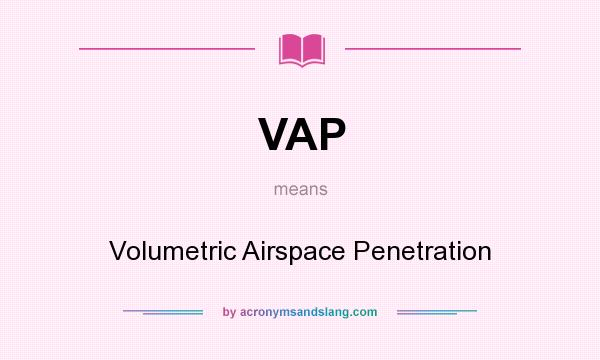 What does VAP mean? It stands for Volumetric Airspace Penetration