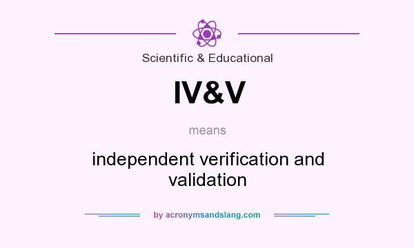 What does IV&V mean? It stands for independent verification and validation