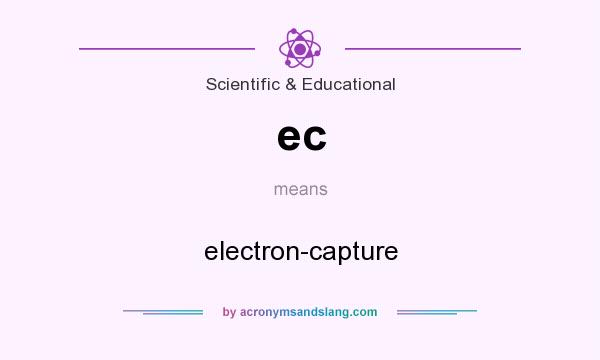 What does ec mean? It stands for electron-capture