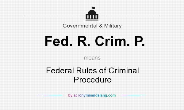What does Fed. R. Crim. P. mean? It stands for Federal Rules of Criminal Procedure