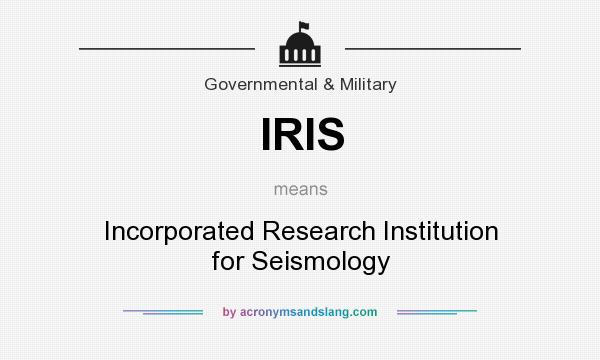 What does IRIS mean? It stands for Incorporated Research Institution for Seismology