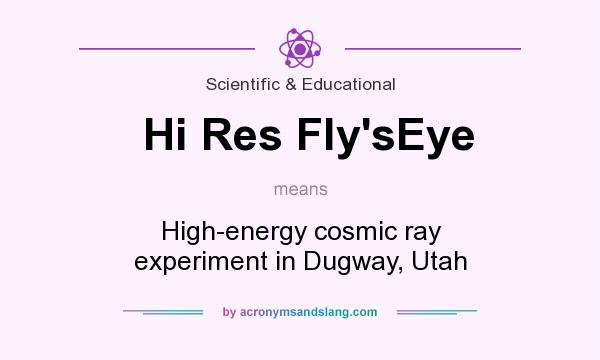 What does Hi Res Fly`sEye mean? It stands for High-energy cosmic ray experiment in Dugway, Utah