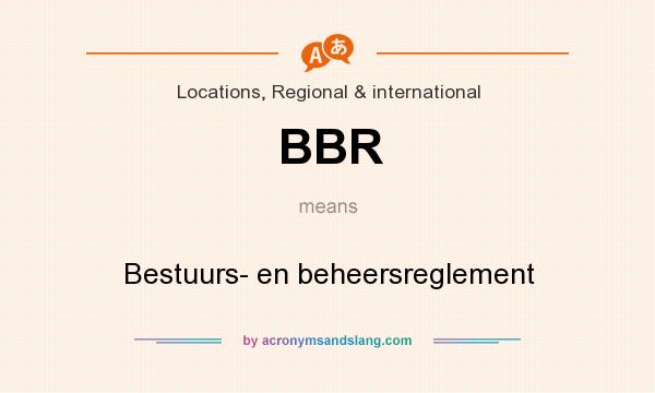 What does BBR mean? It stands for Bestuurs- en beheersreglement