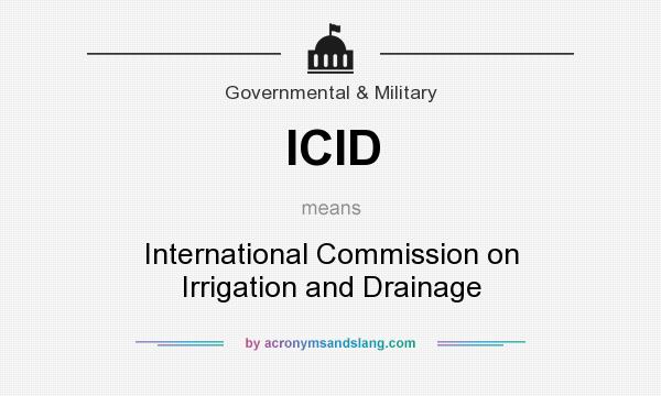 What does ICID mean? It stands for International Commission on Irrigation and Drainage