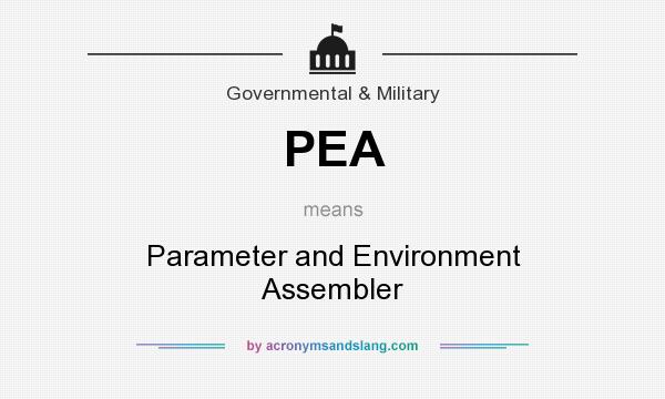 What does PEA mean? It stands for Parameter and Environment Assembler
