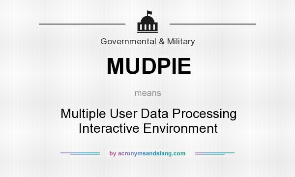 What does MUDPIE mean? It stands for Multiple User Data Processing Interactive Environment