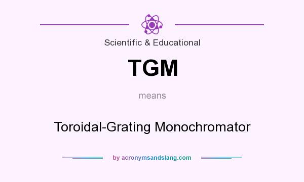 What does TGM mean? It stands for Toroidal-Grating Monochromator