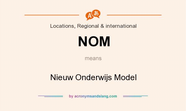 What does NOM mean? It stands for Nieuw Onderwijs Model