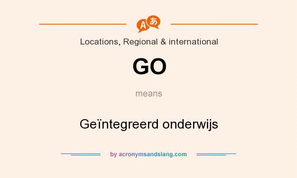 What does GO mean? It stands for Geïntegreerd onderwijs