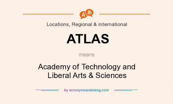 What does ATLAS mean? It stands for Academy of Technology and Liberal Arts & Sciences