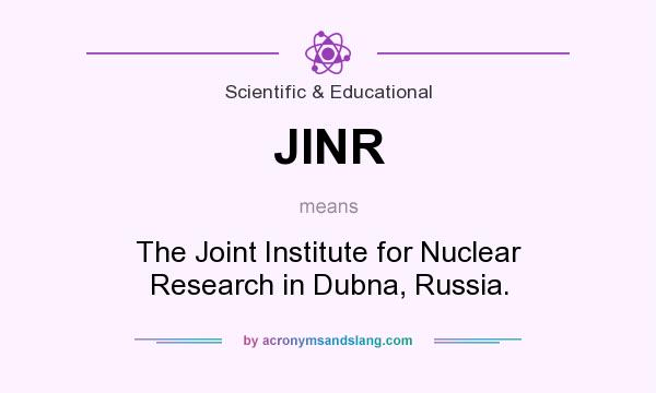 What does JINR mean? It stands for The Joint Institute for Nuclear Research in Dubna, Russia.