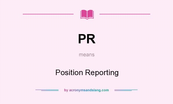 What does PR mean? It stands for Position Reporting