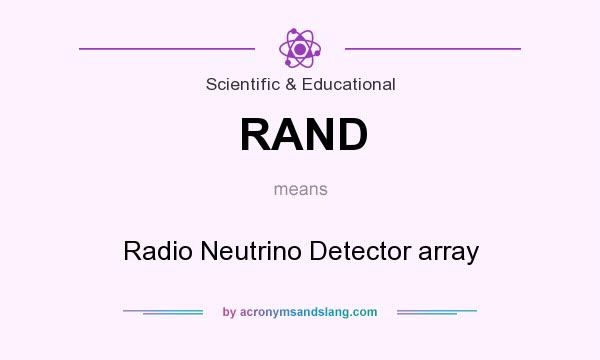 What does RAND mean? It stands for Radio Neutrino Detector array