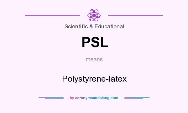 What does PSL mean? It stands for Polystyrene-latex