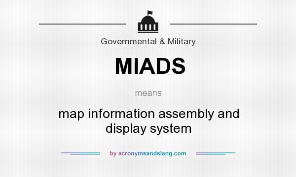 What does MIADS mean? It stands for map information assembly and display system