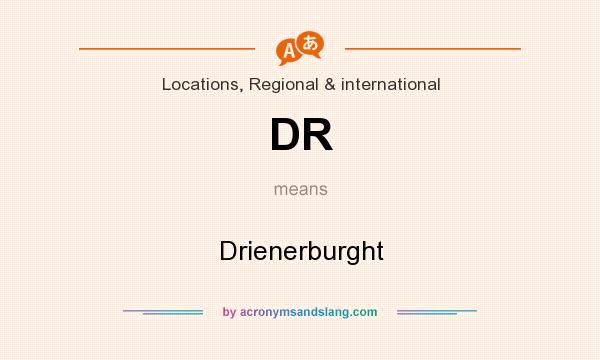 What does DR mean? It stands for Drienerburght