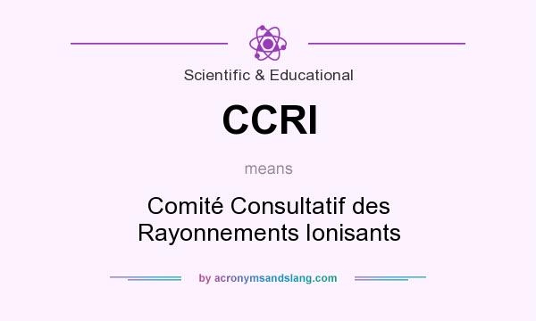 What does CCRI mean? It stands for Comité Consultatif des Rayonnements Ionisants