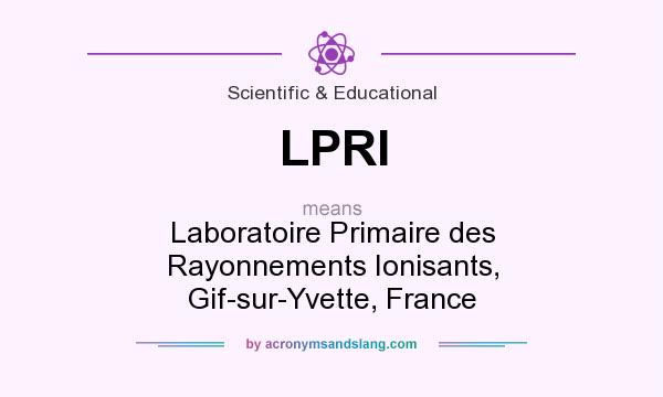 What does LPRI mean? It stands for Laboratoire Primaire des Rayonnements Ionisants, Gif-sur-Yvette, France