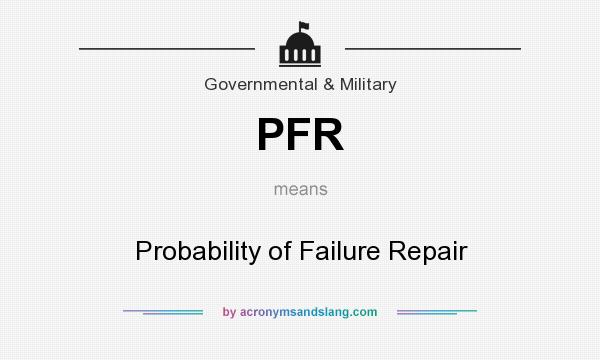 What does PFR mean? It stands for Probability of Failure Repair