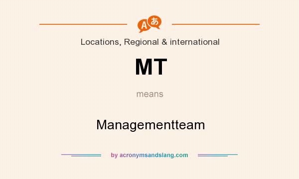 What does MT mean? It stands for Managementteam