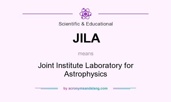 What does JILA mean? It stands for Joint Institute Laboratory for Astrophysics