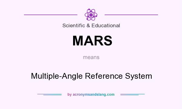 What does MARS mean? It stands for Multiple-Angle Reference System