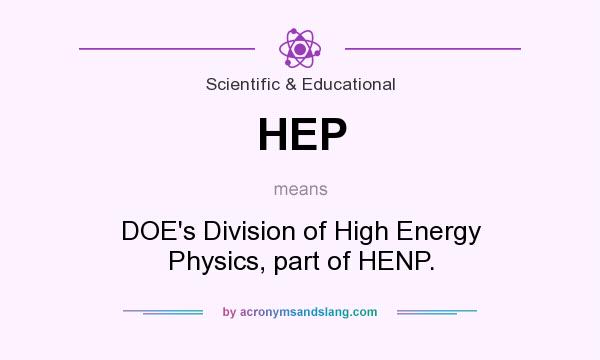 What does HEP mean? It stands for DOE`s Division of High Energy Physics, part of HENP.