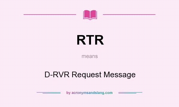 What does RTR mean? It stands for D-RVR Request Message