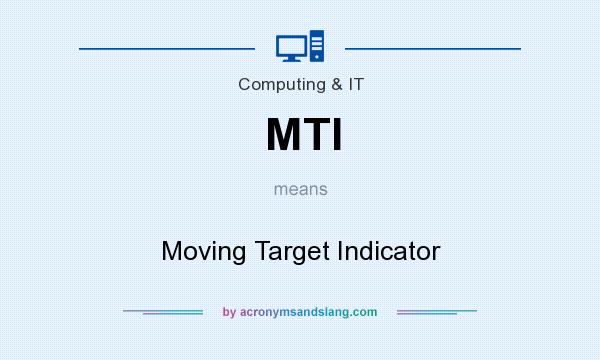 What does MTI mean? It stands for Moving Target Indicator