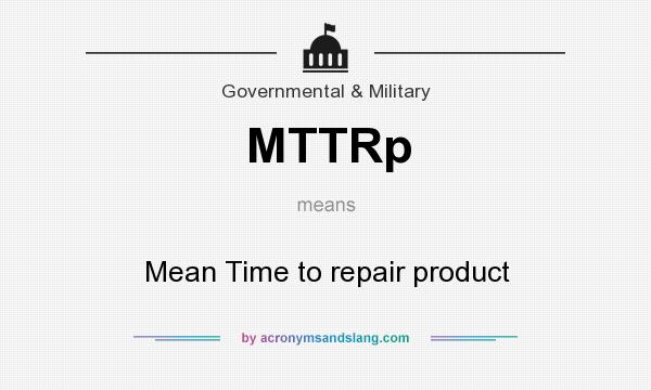 What does MTTRp mean? It stands for Mean Time to repair product