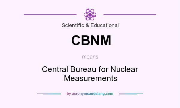 What does CBNM mean? It stands for Central Bureau for Nuclear Measurements