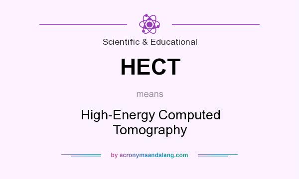 What does HECT mean? It stands for High-Energy Computed Tomography