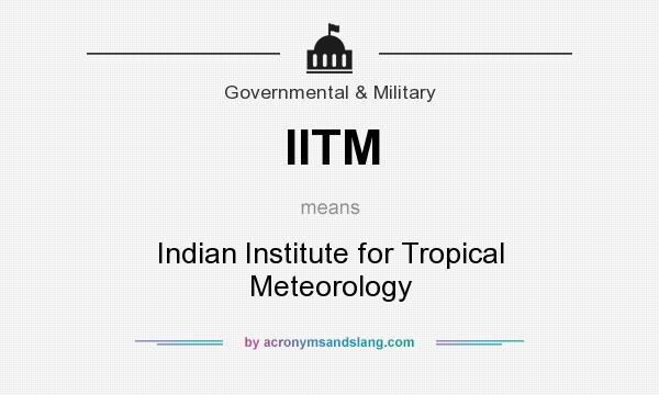 What does IITM mean? It stands for Indian Institute for Tropical Meteorology