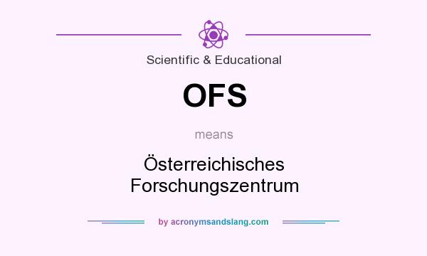 What does OFS mean? It stands for Österreichisches Forschungszentrum