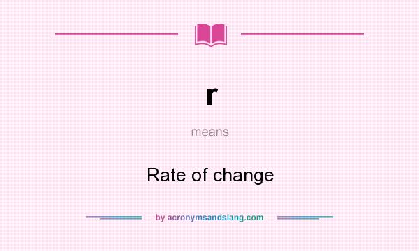 What does r mean? It stands for Rate of change