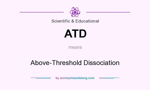 What does ATD mean? It stands for Above-Threshold Dissociation