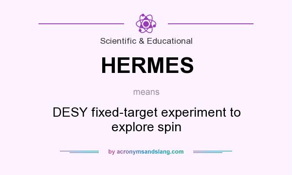 What does HERMES mean? It stands for DESY fixed-target experiment to explore spin