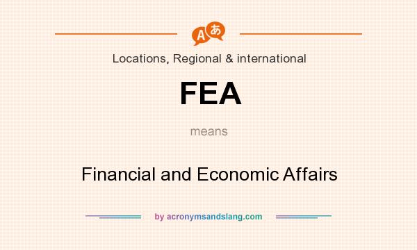 What does FEA mean? It stands for Financial and Economic Affairs