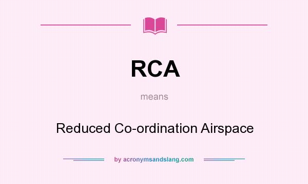 What does RCA mean? It stands for Reduced Co-ordination Airspace