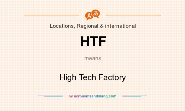 What does HTF mean? It stands for High Tech Factory
