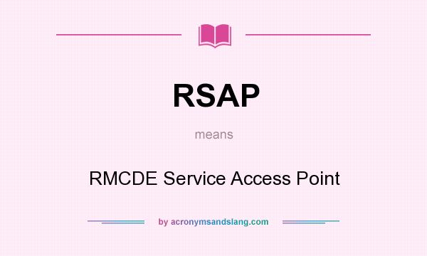 What does RSAP mean? It stands for RMCDE Service Access Point