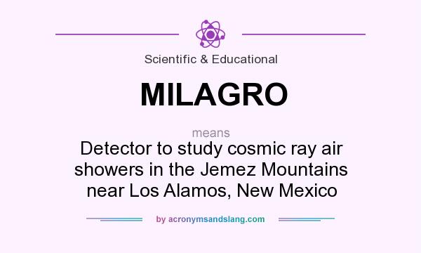 What does MILAGRO mean? It stands for Detector to study cosmic ray air showers in the Jemez Mountains near Los Alamos, New Mexico