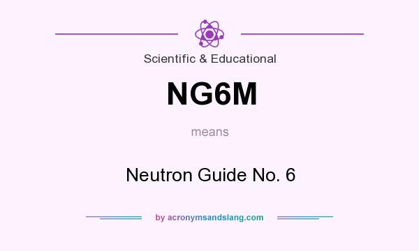 What does NG6M mean? It stands for Neutron Guide No. 6
