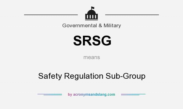 What does SRSG mean? It stands for Safety Regulation Sub-Group