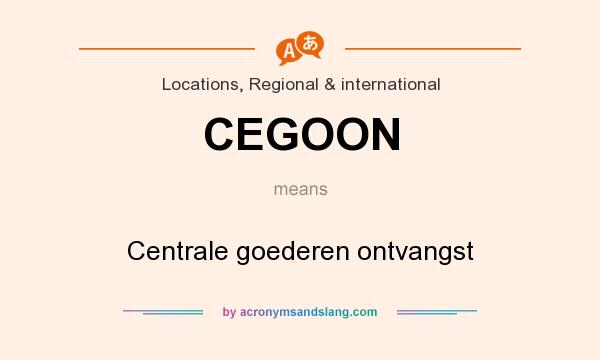 What does CEGOON mean? It stands for Centrale goederen ontvangst