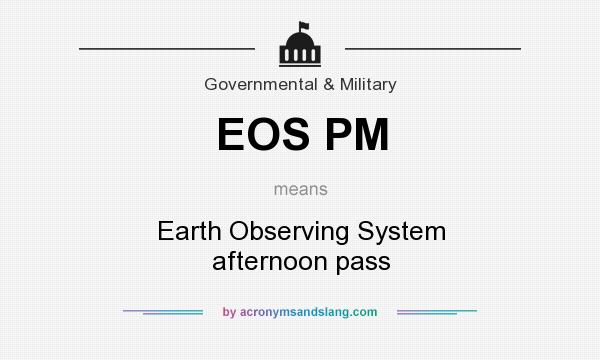 What does EOS PM mean? It stands for Earth Observing System afternoon pass