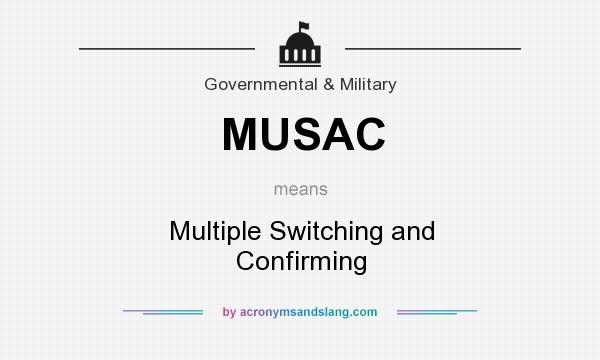 What does MUSAC mean? It stands for Multiple Switching and Confirming